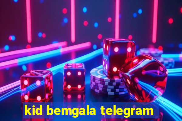 kid bemgala telegram